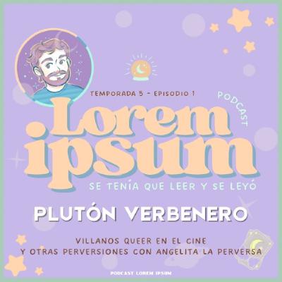 T05E01: Plutón Verbenero | Villanos queer en el cine | Entrevista a Angelita la Perversa