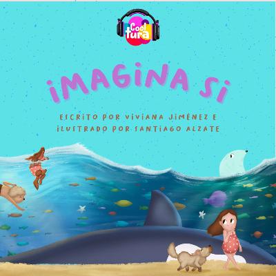 Cooltura Podcast Infantil┃Episodio 2: Imagina si... feat. Andrea Rojas. Cuento corto - Literatura