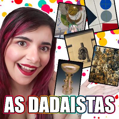 O DADAÍSMO: Episódio 01 - Contexto histórico, características e principais mulheres