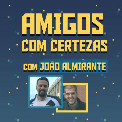 CRESCI DISCUTINDO FUTEBOL NA INTERNET - com JOÃO ALMIRANTE | AMIGOS COM CERTEZAS #8