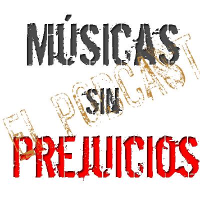 49º episodio de Músicas sin Prejuicios ... El Podcast 49º episodio de Músicas sin Prejuicios ... El Podcast