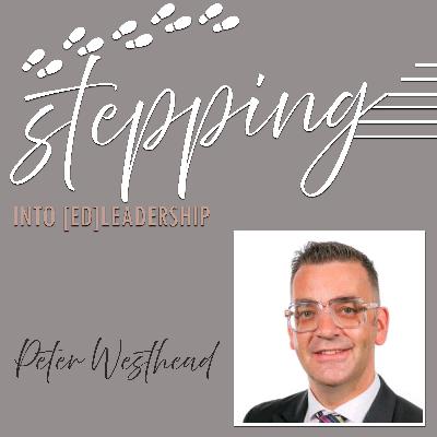 Stepping into [ed]Leadership with Peter Westhead