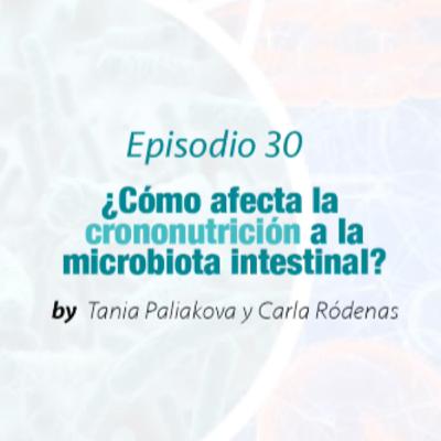 Episodio 30. ¿Cómo la crononutrición afecta a la microbiota?