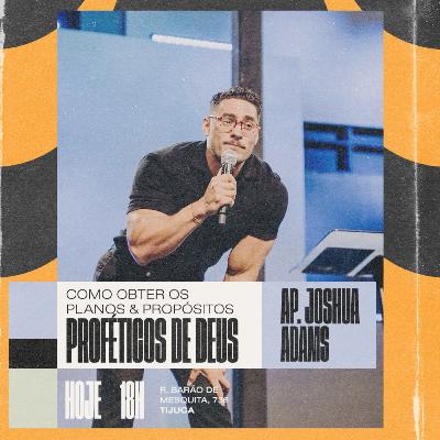 Ap. Joshua Adams | Como obter os planos & propósitos proféticos de Deus Pt 2