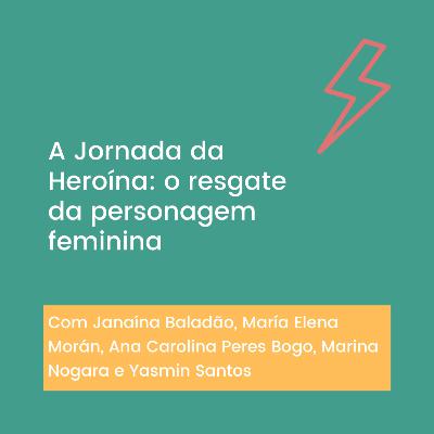 18. A Jornada da Heroína: o resgate da personagem feminina