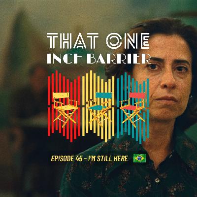 That One Inch Barrier - Episode #45 - I'm Still Here [Brazil, 2024]