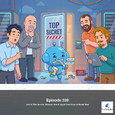 339: Just-in-Time Secrets: Because Your AI Agent Can't Keep Its Mouth Shut