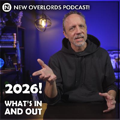 What’s IN and OUT for 2026? – New Overlords Podcast 589: Games Are IN