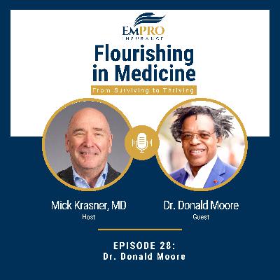 Transforming Healthcare from the Inside with Dr. Donald Moore | Flourishing in Medicine: From Surviving to Thriving #28