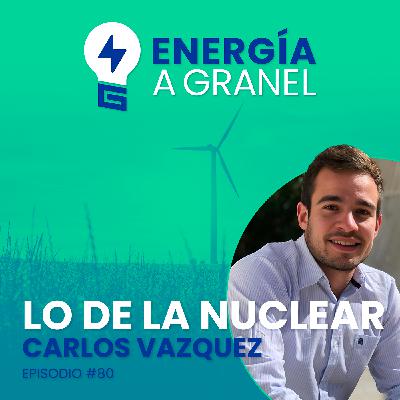 "Lo de la nuclear", con CARLOS VÁZQUEZ #80