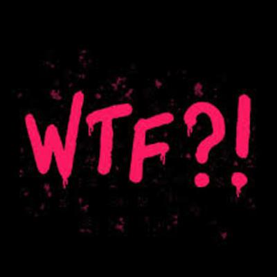 WTF?!?