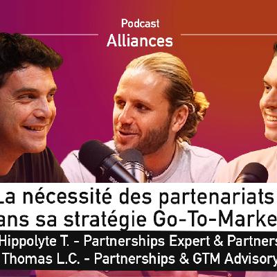 La nécessité des partenariats dans sa stratégie Go-to-Market - Thomas Le Cun, Hippolyte Thibierge & Maxime Imbert - Alliances #8 La nécessité des partenariats dans sa stratégie Go-to-Market - Thomas Le Cun, Hippolyte Thibierge & Maxime Imbert - Alliances #8