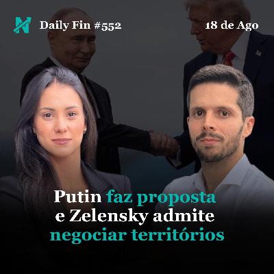 Daily Fin #552 – ZELENSKY ADMITE NEGOCIAR TERRITÓRIOS, TV PAGA ENCOLHE E CENÁRIO POLÍTICO BRASILEIRO ESQUENTA