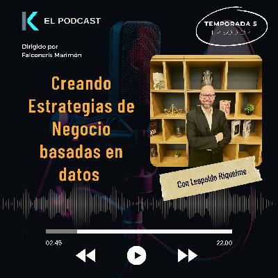 Creando estrategia de negocios basada en datos - Entrevista con Leopoldo Riquelme