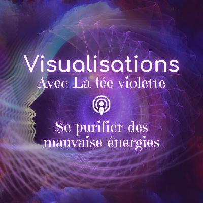 Visualisation 5 - Se purifier des mauvaises énergies