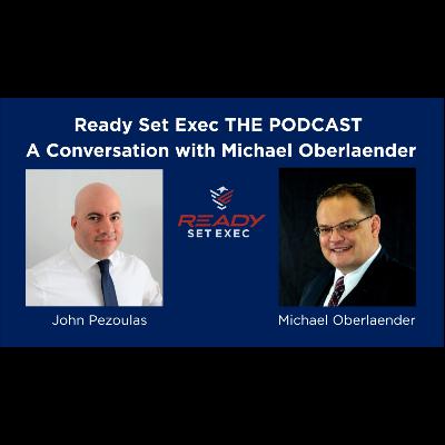 Ready Set Exec THE PODCAST - Conversation with Michael Oberlaender Ready Set Exec THE PODCAST - Conversation with Michael Oberlaender