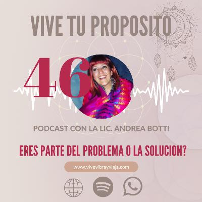 ERES PARTE DEL PROBLEMA O LA SOLUCION ?