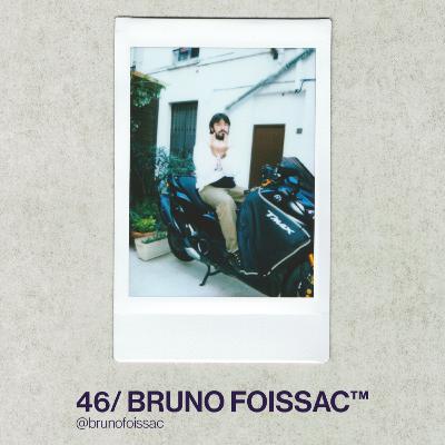 46/ BRUNO FOISSAC™