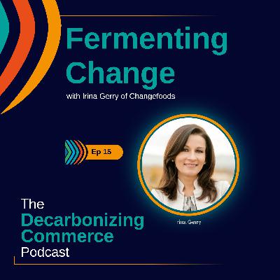 Fermenting Change with Irina Gerry of Change Foods Fermenting Change with Irina Gerry of Change Foods