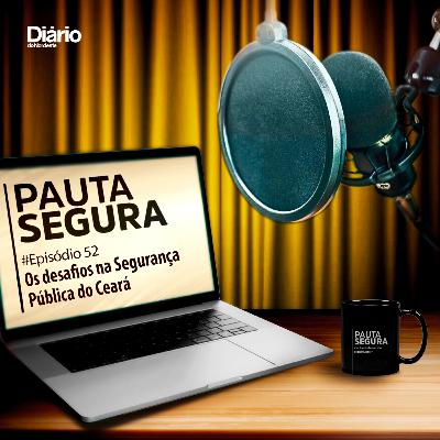 #52 - Os desafios na Segurança Pública do Ceará