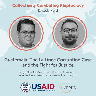 Collectively Combating Kleptocracy - Guatemala: The La Línea Corruption Case and the Fight for Justice