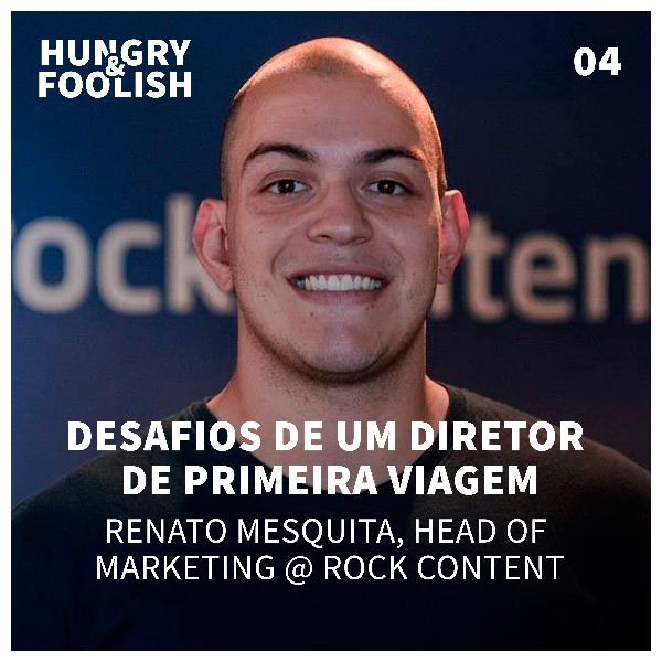 04 - Desafios de um diretor de primeira viagem (Renato Mesquita, Head de Marketing @ Rock Content) 04 - Desafios de um diretor de primeira viagem (Renato Mesquita, Head de Marketing @ Rock Content)