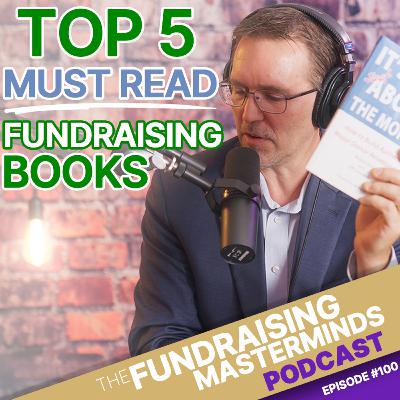 100. Top 5 Fundraising Books Every Nonprofit Leader Should Read [Development 101]