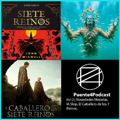 6x12 Cosas Como Novedades Literarias, IA Slop y El Caballero de los Siete Reinos