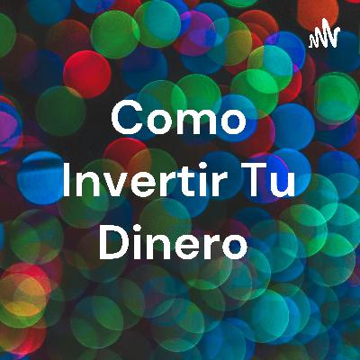 Como Invertir Dinero.