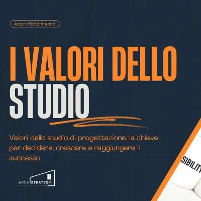 Valori dello Studio di Progettazione: La Chiave per Decidere, Crescere e Raggiungere il Successo Valori dello Studio di Progettazione: La Chiave per Decidere, Crescere e Raggiungere il Successo
