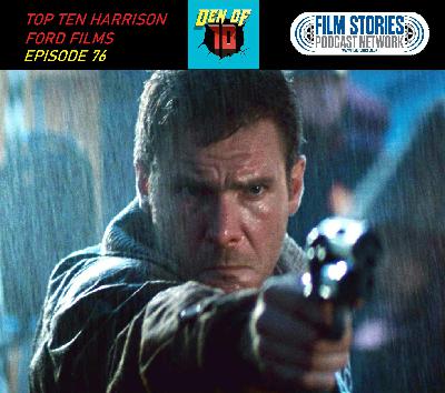 Top Ten Harrison Ford Films (Episode 76)