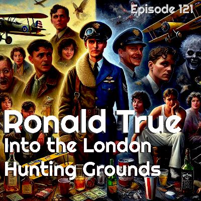 121 | Pt2 | Ronald True: London Hunting Grounds
