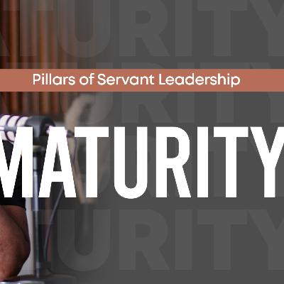 Maturity In Servant Leadership II Oscar Amisi Leadership Podcast