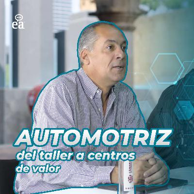 Epi. 36 Sector Automotriz: del taller a centros de valor | Armando Mora | Podcast Negocios