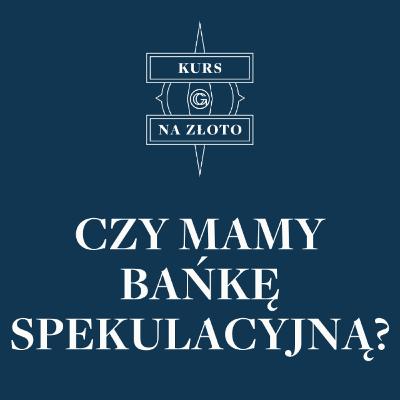 Czy mamy bańkę spekulacyjną? – Kurs na złoto #19