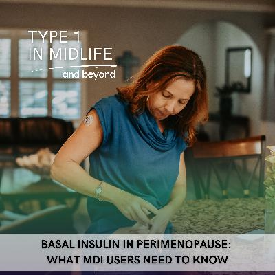 Ep 140 - Basal Insulin in Perimenopause: What MDI Users Need to Know