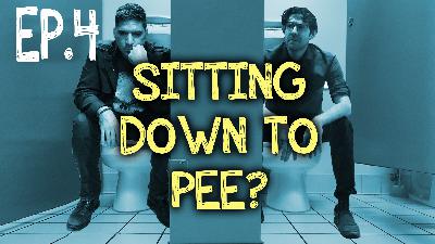 S1 Ep. 4 – Sitting to Pee?