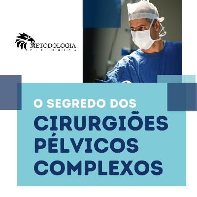 O segredo dos cirurgiões pélvicos complexos O segredo dos cirurgiões pélvicos complexos