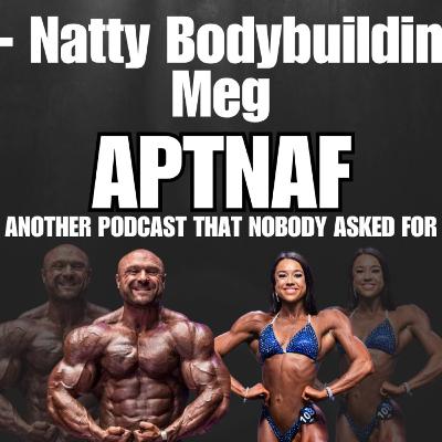 APTNAF - Ep 38 | Natty Bodybuilding with Meg APTNAF - Ep 38 | Natty Bodybuilding with Meg