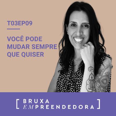 T03E09 - Você pode mudar sempre que quiser T03E09 - Você pode mudar sempre que quiser