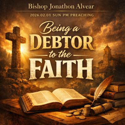 Bishop Jonathon Alvear - 2026.02.01 SUN PM PREACHING - Being a Debtor to the Faith