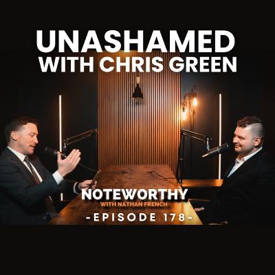 Ep. 178 | Unashamed with Chris Green