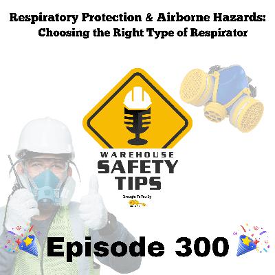 S6 Ep300: Warehouse Safety Tips | Episode 300 | Choosing the Right Type of Respirator S6 Ep300: Warehouse Safety Tips | Episode 300 | Choosing the Right Type of Respirator