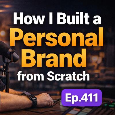 #411  -  How I Built a Personal Brand From Scratch (My Exact Playbook)