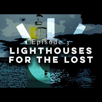 Lighthouses for the Lost - Episode 3 Lighthouses for the Lost - Episode 3