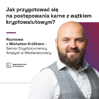 Jak przygotować się na postępowania karne z wątkiem kryptowalutowym? (gościnnie Michał Królik - Senior Cryptocurrency Analyst)