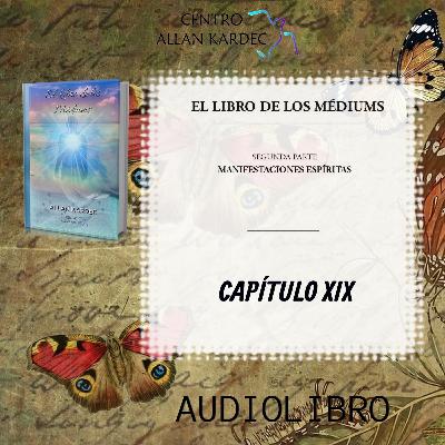 Segunda Parte, CAPÍTULO 19- El Libro de los Médiums, codificado por Allan Kardec - Segunda Parte, CAPÍTULO 19- El Libro de los Médiums, codificado por Allan Kardec -