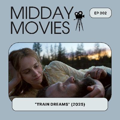 Ep 302: Reviewing “Train Dreams": Love, Grief and Alienation on the American Frontier (Oscars 2026)