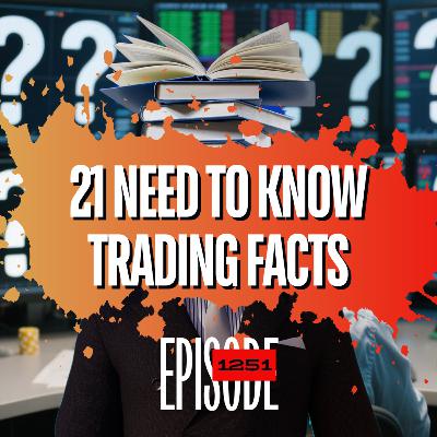 1251 - 21 NEED To Know Trading Facts