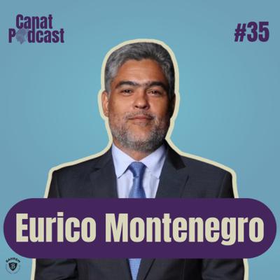 Eurico Montenegro - Canat Podcast #35